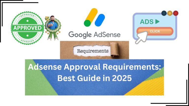 Adsense Approval Requirements: Best Guide in 2025