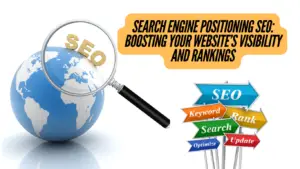 Search Engine Positioning SEO: Boosting Your Website’s Visibility and Rankings