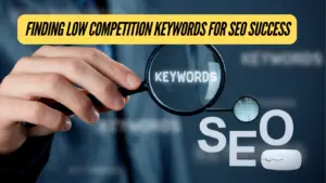 Finding Low Competition Keywords for SEO Success