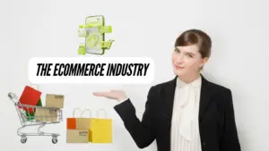 The Ecommerce Industry: A Comprehensive Guide to Digital Business