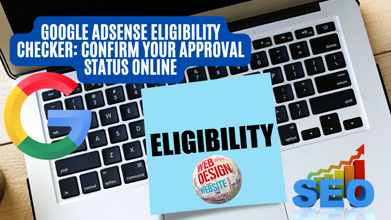 Google AdSense Eligibility Checker: Confirm Your Approval Status Online